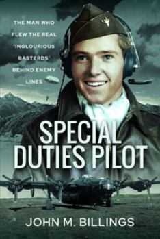 Special Duties Pilot: The Man Who Flew the Real 'inglorious Bastards' Behind Enemy Lines