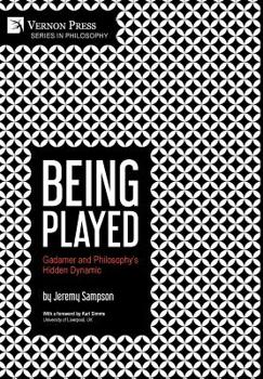 Hardcover Being Played: Gadamer and Philosophy's Hidden Dynamic Book