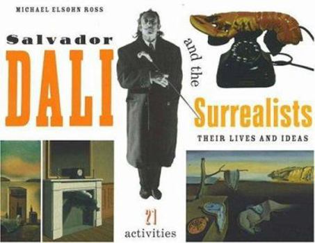 Salvador Dali and the Surrealists: Their Lives and Ideas with 21 Activities - Book  of the For Kids