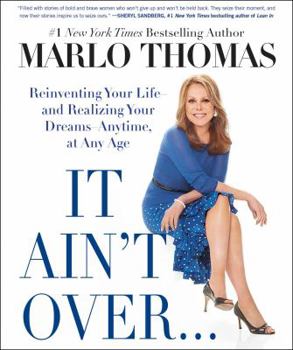 Paperback It Ain't Over . . . Till It's Over: Reinventing Your Life--And Realizing Your Dreams--Anytime, at Any Age Book