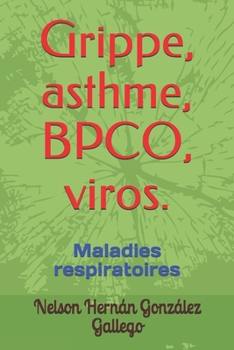Paperback Grippe, asthme, BPCO, viros: Maladies respiratoires [French] Book