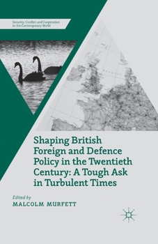 Paperback Shaping British Foreign and Defence Policy in the Twentieth Century: A Tough Ask in Turbulent Times Book