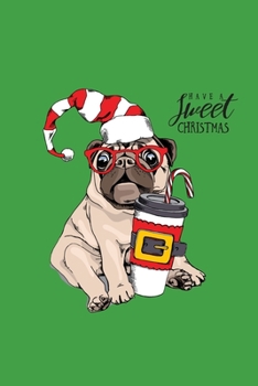 Have a Sweet Christmas: Holiday Pug Small 6x9" 120 Page College Ruled Notebook Journal