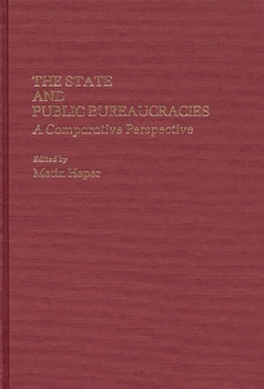 The State and Public Bureaucracies: A Comparative Perspective - Book #193 of the Contributions in Political Science