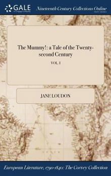 The Mummy!: A Tale of the Twenty-Second Century; Vol. I - Book #1 of the Mummy! A Tale of the Twenty-Second Century