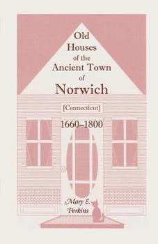 Paperback Old Houses of the Ancient Town of Norwich [Connecticut] 1660-1800, with Maps, Illustrations, Portraits and Genealogies Book