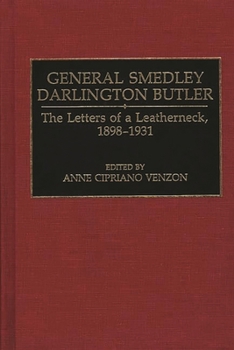 Hardcover General Smedley Darlington Butler: The Letters of a Leatherneck, 1898-1931 Book