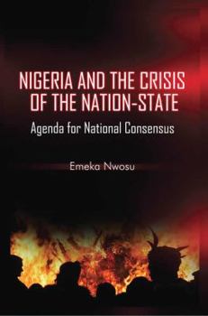 Nigeria and the Crisis of the Nation-State: Agenda for National Consensus
