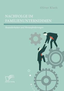 Nachfolge Im Familienunternehmen: Besonderheiten Und Herausforderungen