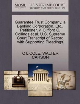 Paperback Guarantee Trust Company, a Banking Corporation, Etc., Petitioner, V. Clifford C. Collings Et Al. U.S. Supreme Court Transcript of Record with Supporti Book