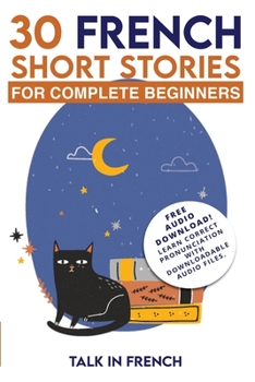 Paperback 30 French Short Stories for Complete Beginners: Improve your reading and listening skills in French Book