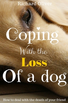 Paperback Coping With The Loss Of A Dog: How To Deal With The Death Of Your Friend Book