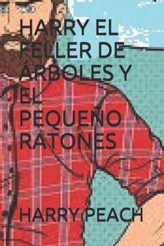Paperback Harry El Feller de ?rboles Y El Peque?o Ratones [Spanish] Book