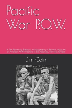 Paperback Pacific War P.O.W.: A Few Remaining Skeletons: A Bibliography of Personal Accounts of American WWII Prisoners of the Japanese, with Book R Book