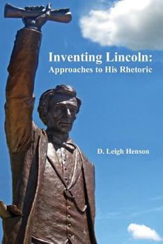 Paperback Inventing Lincoln: Approaches to His Rhetoric Book