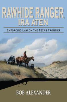 Hardcover Rawhide Ranger, Ira Aten: Enforcing Law on the Texas Frontier Book