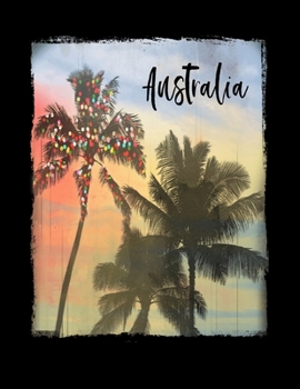 Australia: Australian Holiday Christmas Notebook With Lined Wide Ruled Paper For Taking Notes. Stylish Tropical Travel Journal Diary 8.5 x 11 Inch Soft Cover. For Home, Work Or School.