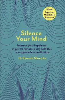 Paperback Silence Your Mind: Improve Your Happiness in Just 10 Minutes a Day With This New Approach to Meditation by Manocha, Dr. Ramesh (2014) Paperback Book