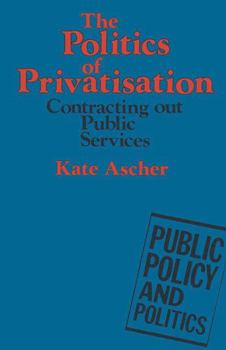 Paperback The Politics of Privatisation: Contracting Out Public Services Book
