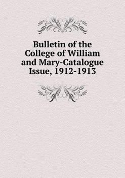 Paperback Bulletin of the College of William and Mary-Catalogue Issue, 1912-1913 Book