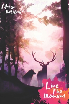 Paperback Moose Live The Moment Notebook: Blank Lined Moose Journal Or A Diary for Animal Lovers and a great gift for all age which Consist of 6" x 9" Inch dime Book