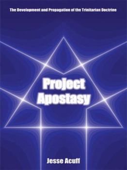 Paperback Project Apostasy: The Development and Propagation of the Trinitarian Doctrine Book