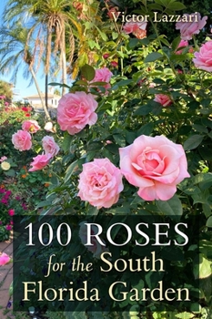 Paperback 100 Roses for the South Florida Garden Book