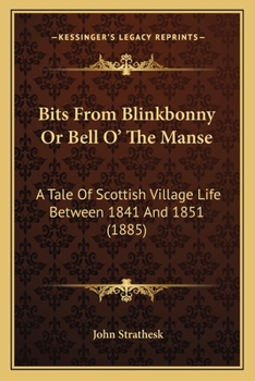 Paperback Bits From Blinkbonny Or Bell O' The Manse: A Tale Of Scottish Village Life Between 1841 And 1851 (1885) Book