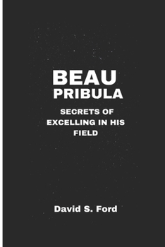 Paperback Beau Pribula: Secret of Excelling in His Field Book