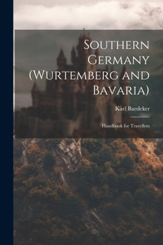 Southern Germany and the Austrian Empire: Handbook for Travellers by Karl Baedeker