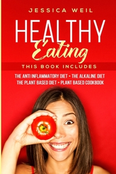 Paperback Healthy Eating: 4 Books In 1: The Anti Inflammatory Diet + The Alkaline Diet + The Plant Based Diet + Plant Based Cookbook Book
