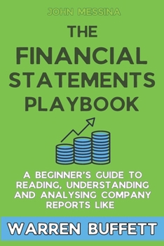 Paperback The Financial Statements Playbook: A Beginner's Guide to Reading, Understanding and Analysing Company Reports like Warren Buffett Book