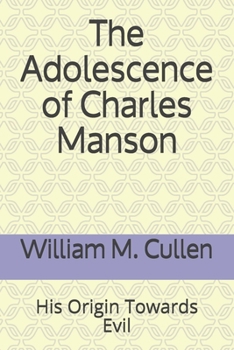 Paperback The Adolescence of Charles Manson: His Origin Towards Evil Book