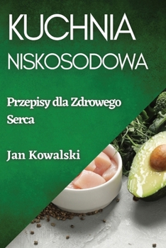 Kuchnia Niskosodowa: Przepisy dla Zdrowego Serca (Polish Edition)