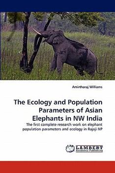 Paperback The Ecology and Population Parameters of Asian Elephants in NW India Book