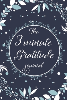 The 3 Minute Gratitude Journal: The Daily Reflections And Gratitude Notebook/ Keep Track Of The Good Things Throughout The Day.