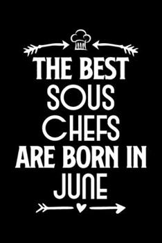 The Best Sous Chefs Are Born in June : Funny Chef Notebook Journal Gift for Writing Diary, Perfect Cooking Lovers Gift for Women Men, Cool Blank Lined Journal for Birthday