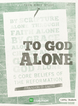 Paperback To God Alone - Teen Bible Study Book: 5 Core Beliefs of the Reformation Book