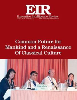 Common Future for Mankind and a Renaissance of Classical Culture: Executive Intelligence Review; Volume 43, Issue 27