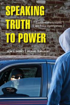 Paperback Speaking Truth to Power: Confidential Informants and Police Investigations Book
