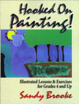 Paperback Hooked on Painting: Illustrated Lessons & Exercises for Grades 4 and Up Book