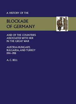 Paperback History of the Blockade of Germany and of the Countries Associated with Her in the Great War: Austria-Hungary, Bulgaria and Turkey 1914-1918 Book