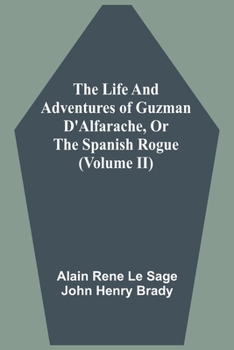 Paperback The Life And Adventures Of Guzman D'Alfarache, Or The Spanish Rogue (Volume II) Book