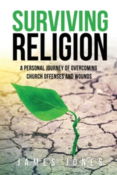 Paperback Surviving Religion: A personal journey of overcoming church offenses and wounds Book