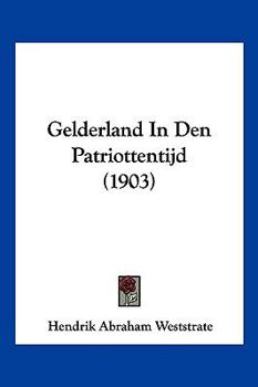 Paperback Gelderland In Den Patriottentijd (1903) [Chinese] Book