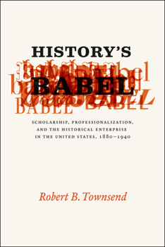 Paperback History's Babel: Scholarship, Professionalization, and the Historical Enterprise in the United States, 1880-1940 Book