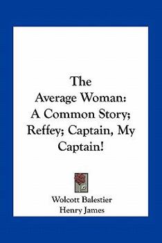 Paperback The Average Woman: A Common Story; Reffey; Captain, My Captain! Book