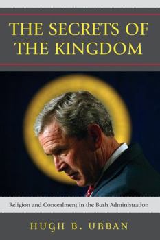Paperback The Secrets of the Kingdom: Religion and Concealment in the Bush Administration Book
