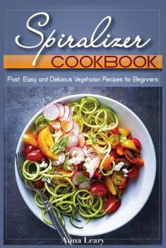 Paperback Spiralizer Cookbook: Fast, Easy, and Delicious Vegetarian Recipes for Beginners Book