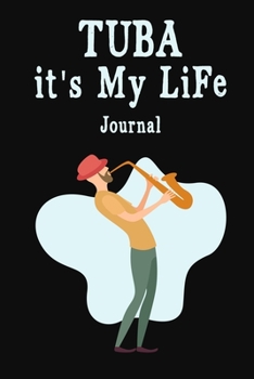 Tuba It's My Life Journal: Tuba Music Journal: Tuba Player Gift Idea For Men & Women Musicians | Tuba Player Music Note Book | beautiful diary ... | 120 Page, 6x9, Soft Cover, Matte Finish